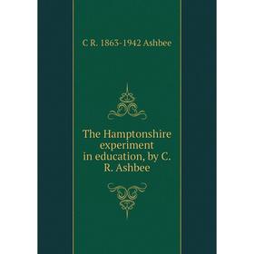 

Книга The Hamptonshire experiment in education, by C.R. Ashbee