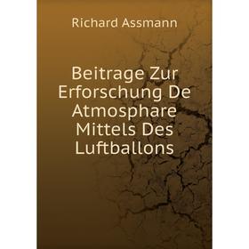 

Книга Beitrage Zur Erforschung De Atmosphare Mittels Des Luftballons