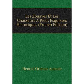 

Книга Les Zouaves Et Les Chasseurs À Pied: Esquisses Historiques