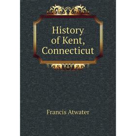 

Книга History of Kent, Connecticut
