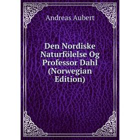 

Книга Den Nordiske Naturfölelse Og Professor Dahl (Norwegian Edition)