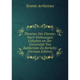 

Книга Theorien Der Chemie: Nach Vorlesungen Gehalten an Der Universität Von Kalifornien Zu Berkeley (German Edition)