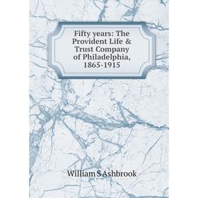 

Книга Fifty years: The Provident Life & Trust Company of Philadelphia, 1865-1915