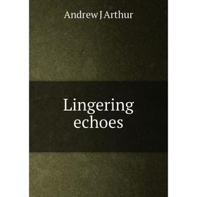 

Книга Lingering echoes