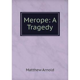 

Книга Merope: A Tragedy