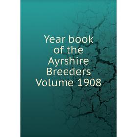 

Книга Year book of the Ayrshire Breeders Volume 1908