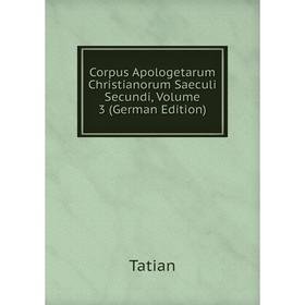 

Книга Corpus Apologetarum Christianorum Saeculi Secundi, Volume 3 (German Edition)