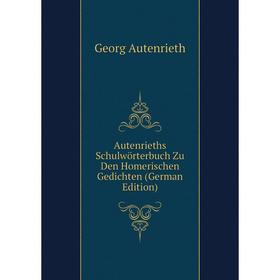 

Книга Autenrieths Schulwörterbuch Zu Den Homerischen Gedichten (German Edition)