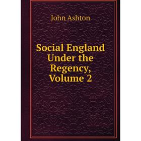 

Книга Social England Under the Regency, Volume 2