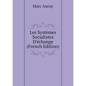 

Книга Les Systèmes Socialistes D'échange