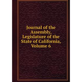 

Книга Journal of the Assembly, Legislature of the State of California, Volume 6