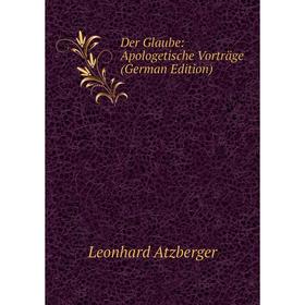

Книга Der Glaube: Apologetische Vorträge (German Edition)