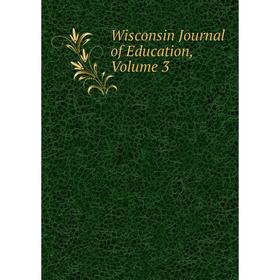 

Книга Wisconsin Journal of Education, Volume 3