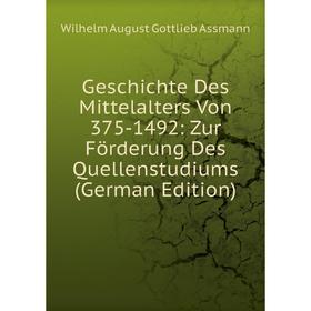 

Книга Geschichte Des Mittelalters Von 375-1492: Zur Förderung Des Quellenstudiums (German Edition)
