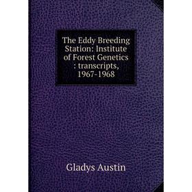 

Книга The Eddy Breeding Station: Institute of Forest Genetics: transcripts, 1967-1968