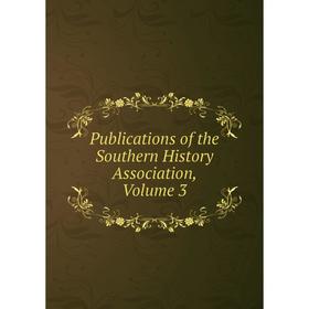

Книга Publications of the Southern History Association, Volume 3