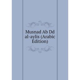 

Книга Musnad Ab Dd al-aylis (Arabic Edition)