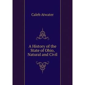 

Книга A History of the State of Ohio, Natural and Civil
