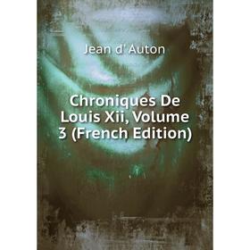

Книга Chroniques De Louis Xii, Volume 3 (French Edition)