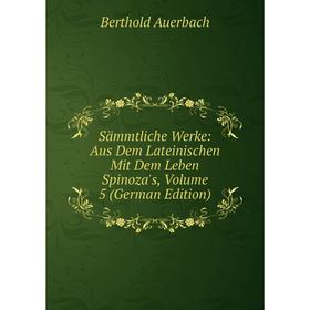 

Книга Sämmtliche Werke: Aus Dem Lateinischen Mit Dem Leben Spinoza's, Volume 5 (German Edition)