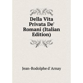 

Книга Della Vita Privata De' Romani (Italian Edition)