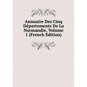 

Книга Annuaire Des Cinq Départements De La Normandie, Volume 1 (French Edition)