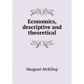

Книга Economics, descriptive and theoretical