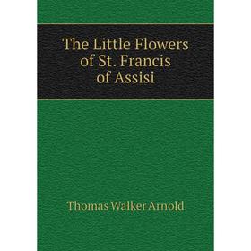 

Книга The Little Flowers of St. Francis of Assisi