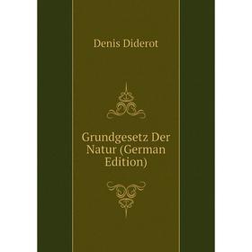 

Книга Grundgesetz Der Natur (German Edition)
