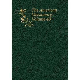 

Книга The American Missionary, Volume 40