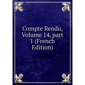 

Книга Compte Rendu, Volume 14, part 1 (French Edition)