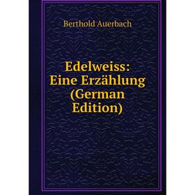 

Книга Edelweiss: Eine Erzählung (German Edition)