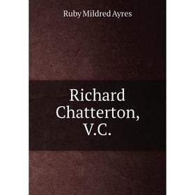 

Книга Richard Chatterton, V.C.