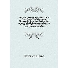

Книга Aus Dem Nachlass Varnhagen's Von Ense: Briefe Von Stägemann, Metternich, Heine Und Bettina Von Arnim, Nebst Briefen, Anmerkungen