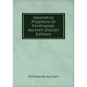 

Книга Geometria Projettiva Di Ferdinando Aschieri (Italian Edition)