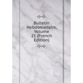 

Книга Bulletin Hebdomadaire, Volume 21 (French Edition)