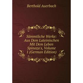 

Книга Sämmtliche Werke: Aus Dem Lateinischen Mit Dem Leben Spinoza's, Volume 1 (German Edition)
