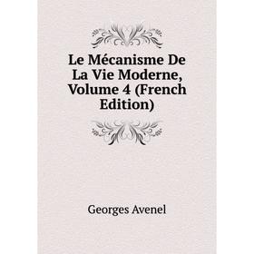 

Книга Le Mécanisme De La Vie Moderne, Volume 4