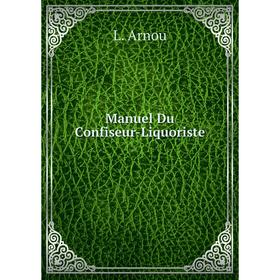 

Книга Manuel Du Confiseur-Liquoriste