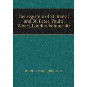 

Книга The registers of St. Bene't and St. Peter, Paul's Wharf, London Volume 40