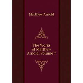 

Книга The Works of Matthew Arnold, Volume 7