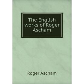 

Книга The English works of Roger Ascham