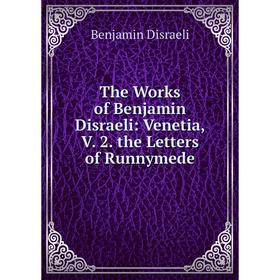 

Книга The Works of Benjamin Disraeli: Venetia, V. 2. the Letters of Runnymede