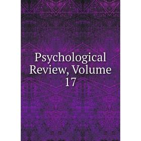 

Книга Psychological Review, Volume 17