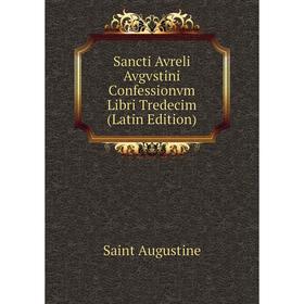

Книга Sancti Avreli Avgvstini Confessionvm Libri Tredecim (Latin Edition)