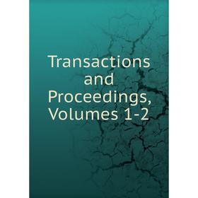 

Книга Transactions and Proceedings, Volumes 1-2