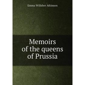 

Книга Memoirs of the queens of Prussia