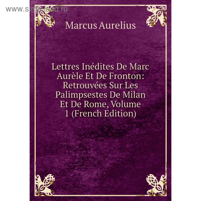 фото Книга lettres inédites de marc aurèle et de fronton: retrouvées sur les palimpsestes de milan et de rome, volume 1 nobel press