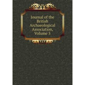 

Книга Journal of the British Archaeological Association, Volume 5