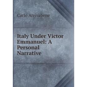 

Книга Italy Under Victor Emmanuel: A Personal Narrative